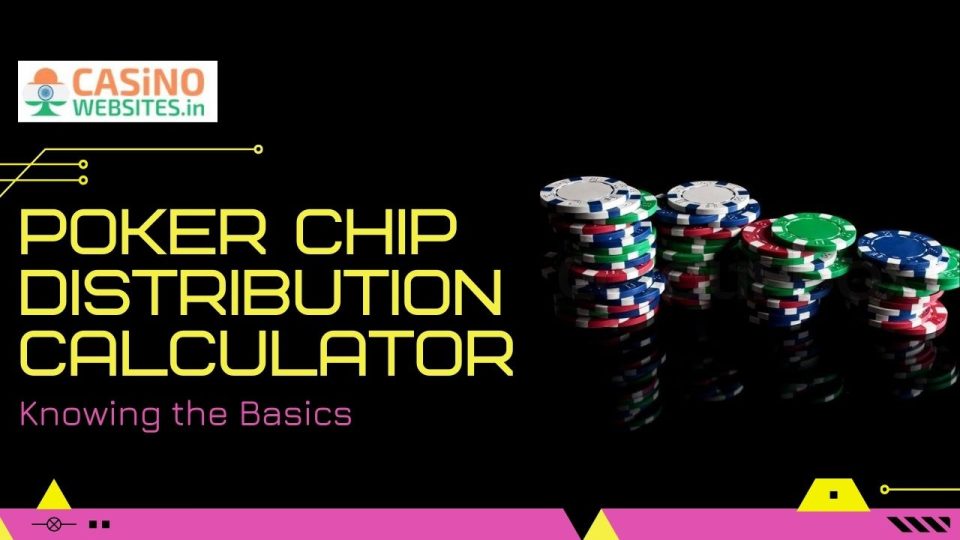 Poker chip distribution calculator Knowing the basics Casinosites.in