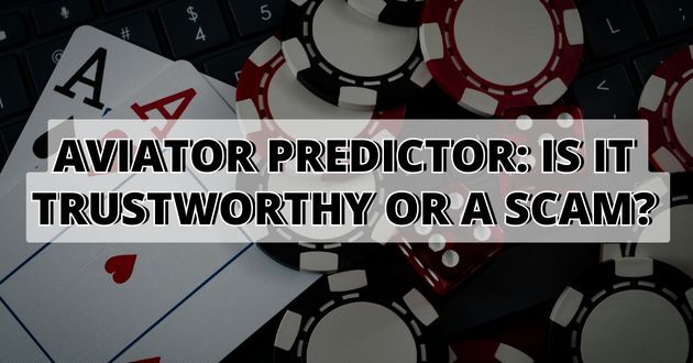Aviator Predictor: Is it Trustworthy or a Scam?