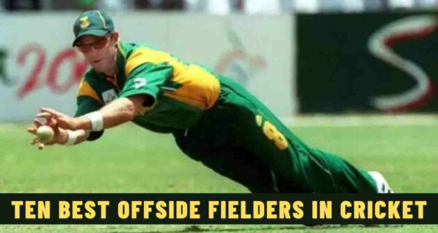 Ten Best Offside Fielders in Cricket