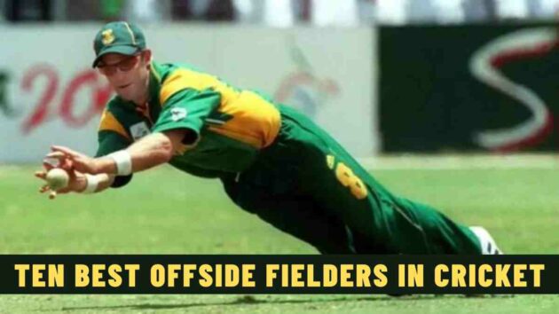 Ten Best Offside Fielders in Cricket