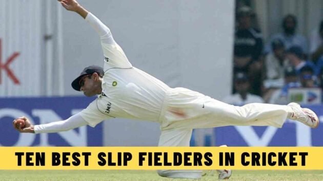 Ten Best Slip Fielders in Cricket