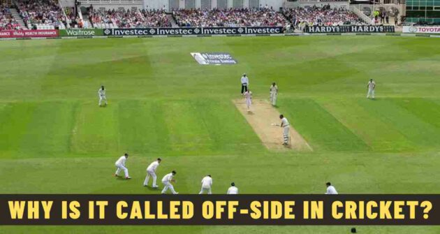 Why is it Called Off-Side in Cricket?