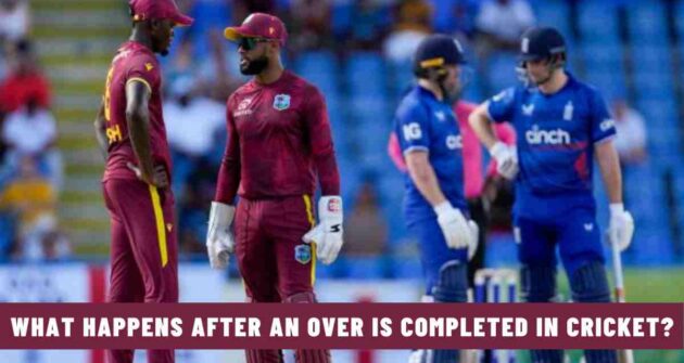 What Happens After an Over is Completed in Cricket?
