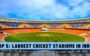 Top 5: Largest Cricket Stadiums in India