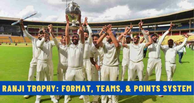 Ranji Trophy: Format, Teams, and Points System