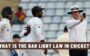 What is the Bad Light Law in Cricket?