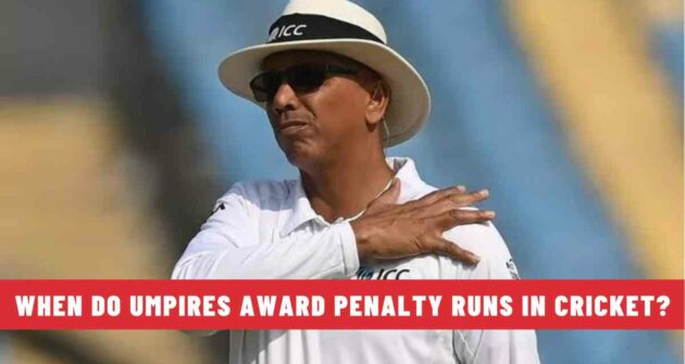 When do Umpires Award Penalty Runs in Cricket?