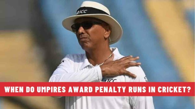 When do Umpires Award Penalty Runs in Cricket?