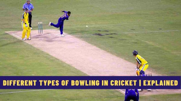 Different Types of Bowling in Cricket | Explained