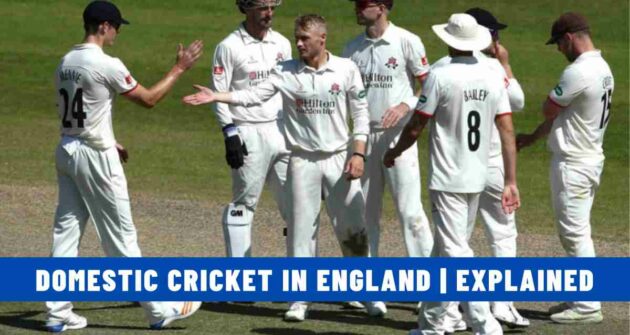 Domestic Cricket in England | Explained