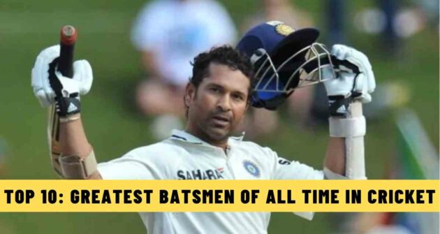 Top 10: Greatest Batsmen of All Time in Cricket