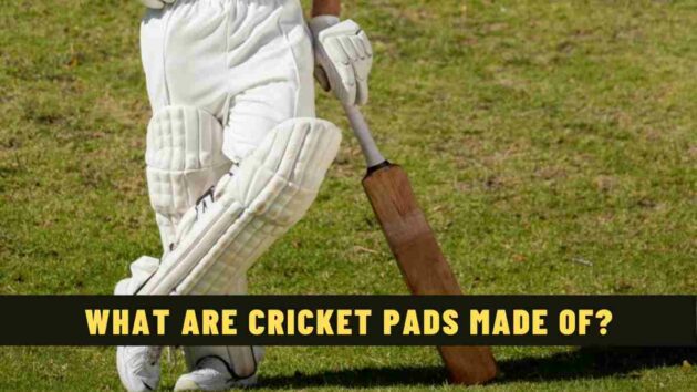 What Are Cricket Pads Made Of?