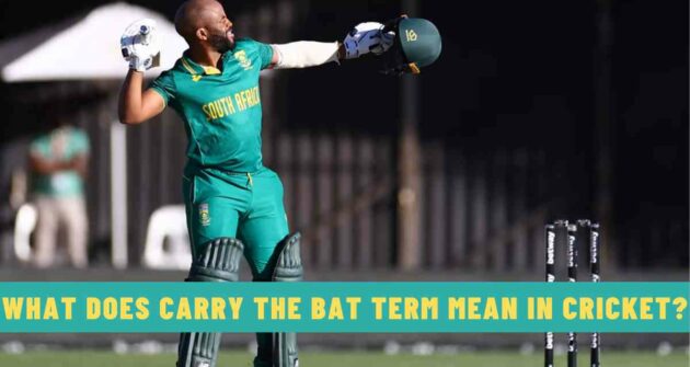 What Does Carry the Bat Term Mean in Cricket?