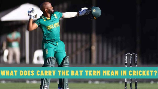 What Does Carry the Bat Term Mean in Cricket?